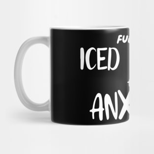 Fueled by Iced Coffee and Anxiety Mug